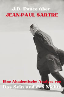 J.D. Ponce über Jean-Paul Sartre: Eine Akademische Analyse von Das Sein und das Nichts - Große Geister des universellen Denkens (Analysiert), #7
