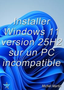 Installer Windows 11 25H2 sur un PC incompatible