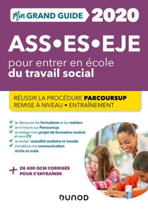 Mon Grand Guide pour entrer en école du travail social - ASS, ES, EJE - 2020 - Parcoursup - Assistant de Service Social - Éducateur Spécialisé - Éducateur de Jeunes Enfants