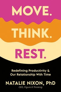 Move. Think. Rest. - Redefining Productivity & Our Relationship with Time