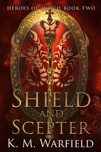 Shield and Scepter - Heroes of Avoch, #2