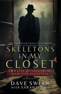 Skeletons in My Closet: 101 Life Lessons From a Homicide Detective - The Unconventional Classroom, #1