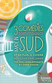 3 comédies romantiques - Made in Sud - Et en plus, il cuisine - Hot Love Challenge - Toi, moi, les éléphants et Dark Vador