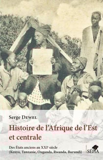 Histoire de l'Afrique de l'Est et centrale - Des États anciens au XXIe siècle (Kenya, Tanzanie, Ouganda, Rwanda, Burundi)