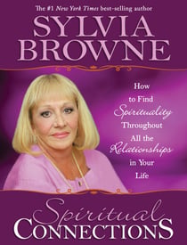 Spiritual Connections - How to Find Spirituality Throughout All the Relationships in Your Life