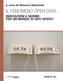 Il fenomeno open data - Indicazioni e norme per un mondo di dati aperti