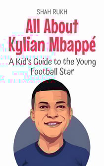 All About Kylian Mbappé: A Kid’s Guide to the Young Football Star - Knowledge Books For Kids, #86