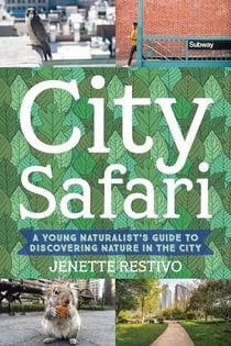 City Safari - A Young Naturalist's Guide to Discovering Nature in the City