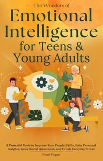Emotional Intelligence for Teens &amp; Young Adults - Holistic Wellness Series, #3