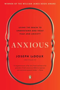 Anxious - Using the Brain to Understand and Treat Fear and Anxiety