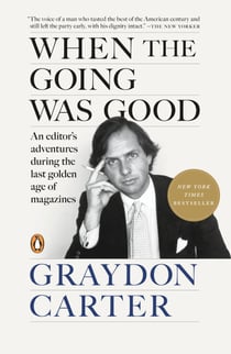 When the Going Was Good - An Editor's Adventures During the Last Golden Age of Magazines