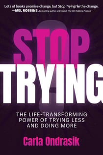 Stop Trying! - The Life-Transforming Power of Trying Less and Doing More