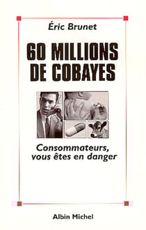 60 millions de cobayes - Consommateurs, vous êtes en danger