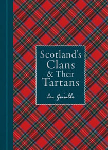 Scotland's Clans & Their Tartans - The histories and origins of the clans and their Tartan plaids