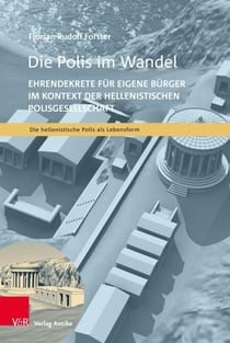 Die Polis im Wandel - Ehrendekrete für eigene Bürger im Kontext der hellenistischen Polisgesellschaft