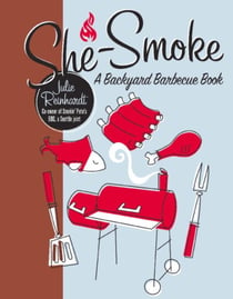 She-Smoke - A Backyard Barbecue Book