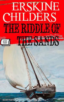 The Riddle of the Sands. Illustrated