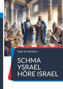Schma Ysrael Höre Israel - Prophetie im Tanach und Neuen Testament