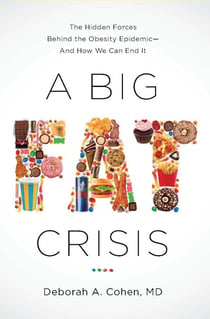 A Big Fat Crisis - The Hidden Forces Behind the Obesity Epidemic - and How We Can End It