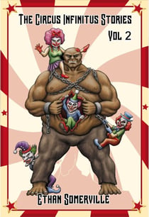 The Circus Infinitus Stories Volume 2 - The circus Infinitus, #2