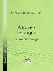 A travers l'Espagne - Lettres de voyage