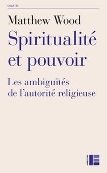 Spiritualité et pouvoir - Les ambiguïtés de l'autorité religieuse