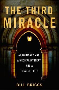 The Third Miracle - An Ordinary Man, a Medical Mystery, and a Trial of Faith