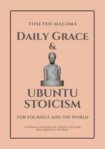 Daily Grace &amp; Ubuntu Stoicism: For Yourself and the World