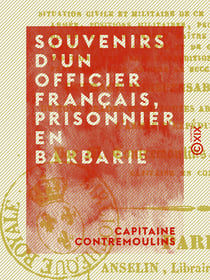 Souvenirs d'un officier français, prisonnier en Barbarie - Pendant les années 1811, 1812, 1813 et 1814