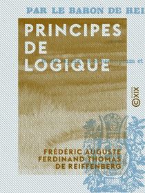 Principes de logique - Suivis de l'histoire et de la bibliographie de cette science