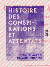Histoire des conspirations et attentats - Contre le gouvernement et la personne de Napoléon