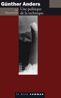 Günther Anders. Une politique de la technique - Une politique de la technique