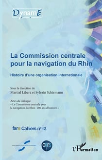 La commission centrale pour la navigation du Rhin - Histoire d'une organisation internationale - fare Cahiers n°13