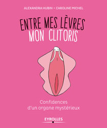Entre mes lèvres mon clitoris - Confidences d'un organe mystérieux