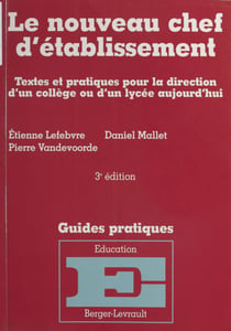 Le nouveau chef d'établissement : textes et pratiques pour la direction d'un collège ou d'un lycée aujourd'hui - Mise à jour au 1er octobre 1998