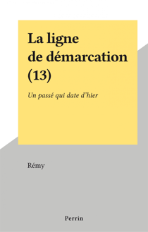 La ligne de démarcation (13) - Un passé qui date d'hier