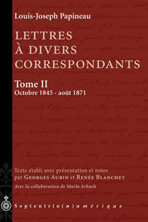 Lettres à divers correspondants, Tome II. Octobre 1845 - août 1871 - Texte établi et annoté par Georges Aubin et Renée Blanchet