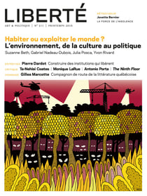 Revue Liberté  311 - Habiter ou exploiter le monde ? - L’environnement, de la culture au politique