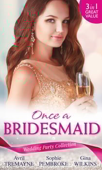 Wedding Party Collection: Once A Bridesmaid... - Here Comes the Bridesmaid / Falling for the Bridesmaid (Summer Weddings, Book 3) / The Bridesmaid's Gifts