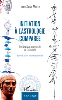 Initiation à l'astrologie comparée - Une pratique argumentée de l'astrologie - Nouvelle édition revue et augmentée