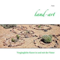 Land-art - Vergängliche Kunst in und mit der Natur