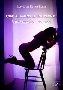 Quatre mains et une plume : Une vie en diagonale
