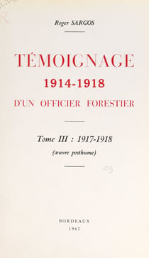 Témoignage, 1914-1918, d'un officier forestier (3). 1917-1918