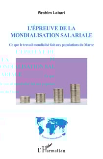 L'épreuve de la mondialisation salariale - Ce que le travail mondialisé fait aux populations du Maroc