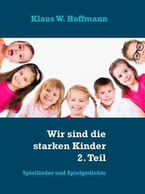 Wir sind die starken Kinder 2. TeilSpiellieder und Spielgedichte