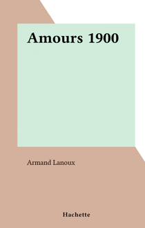 Amours 1900 - L'amour et l'Histoire