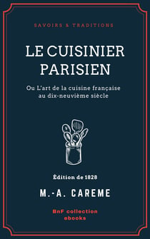 Le Cuisinier parisien - ou L'art de la cuisine française au dix-neuvième siècle