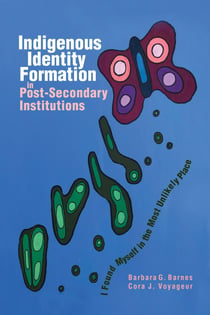 Indigenous Identity Formation in Postsecondary Institutions - I Found Myself in the Most Unlikely Place