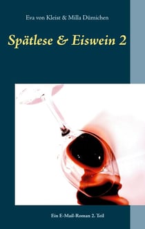 Spätlese & Eiswein 2 - Ein E-Mail-Roman 2. Teil
