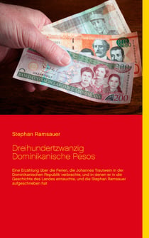 Dreihundertzwanzig Dominikanische Pesos - Eine Erzählung über die Ferien, die Johannes Trautwein in der Dominikanischen Republik verbrachte, und in denen er in die Geschichte des Landes eintauchte, und die Stephan Ramsauer aufgeschrieben hat